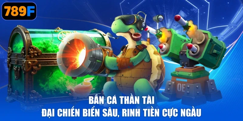 Bắn Cá Thần Tài - Đại Chiến Biển Sâu, Rinh Tiền Cực Ngầu