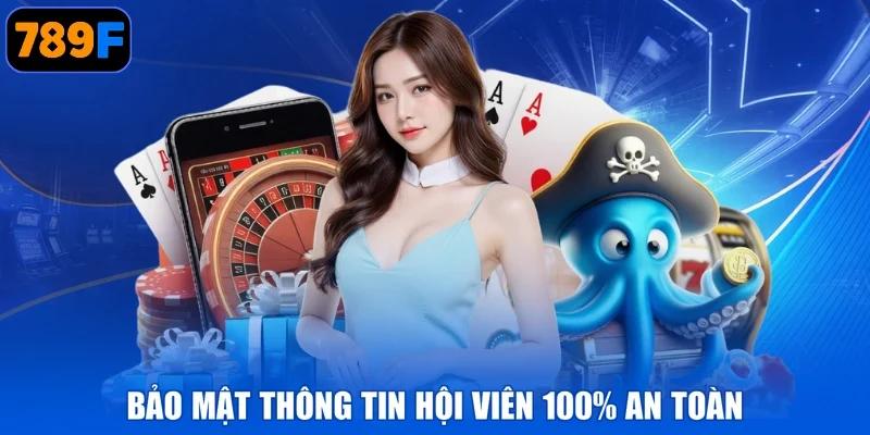 Bảo mật thông tin hội viên 100% an toàn