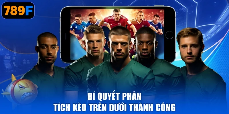 Bí quyết phân tích kèo trên dưới thành công