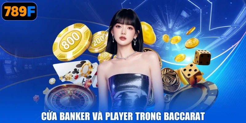 Cửa Banker và Player trong Baccarat