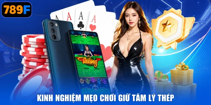 Kinh nghiệm mẹo chơi giữ tâm lý thép