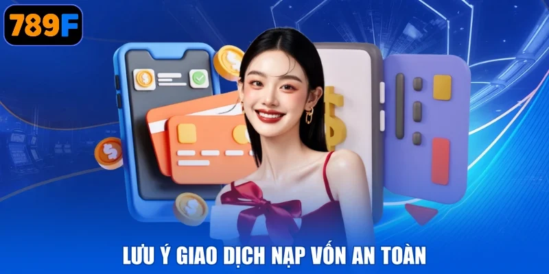 Lưu ý giao dịch nạp vốn an toàn