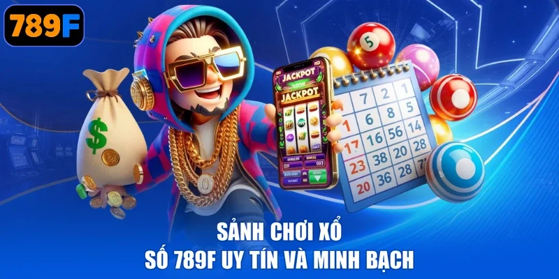 Sảnh chơi Xổ số 789F uy tín và minh bạch