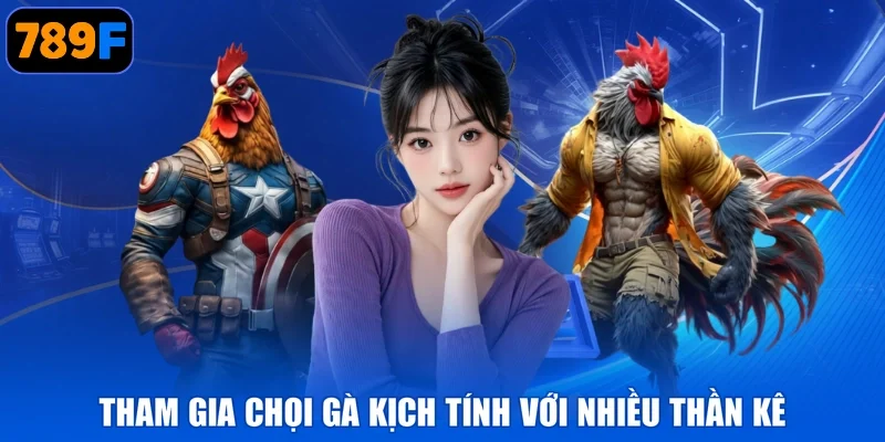 Tham gia chọi gà kịch tính với nhiều thần kê