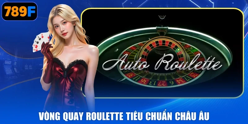 Vòng quay Roulette tiêu chuẩn Châu Âu